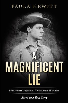 A Magnificent Lie: Fritz Joubert Duquesne - A Voice From The Grave Paperback Independently Published