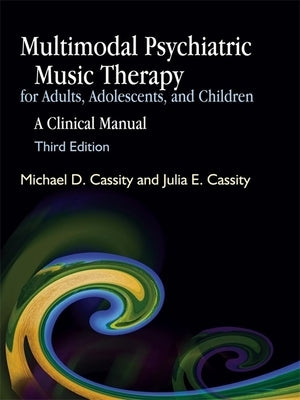 Multimodal Psychiatric Music Therapy for Adults, Adolescents, and Children: A Clinical Manual Paperback Jessica Kingsley Publishers, Ltd