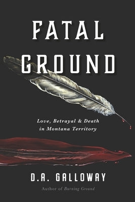 Fatal Ground: Love, Betrayal & Death in Montana Territory Paperback Independently Published