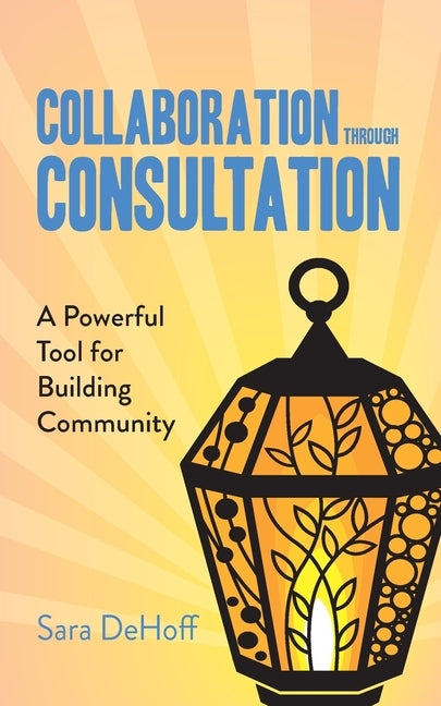 Collaboration through Consultation: A Powerful Tool for Building Community Paperback Our Prosperous World