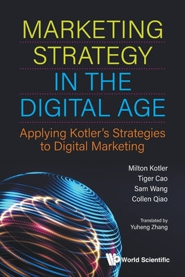 Marketing Strategy in the Digital Age: Applying Kotler's Strategies to Digital Marketing by Kotler, Milton