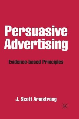 Persuasive Advertising: Evidence-Based Principles by Armstrong, J.