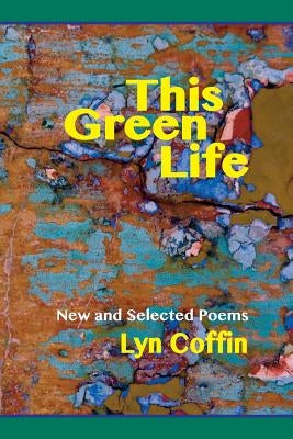 This Green Life: New and Selected Paperback Transcendent Zero Press
