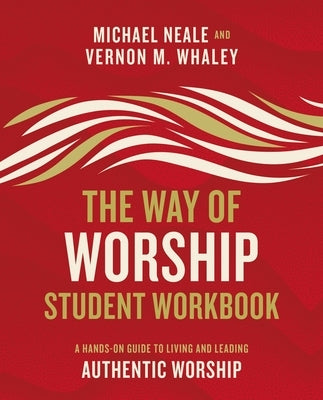 The Way of Worship Student Workbook: A Hands-On Guide to Living and Leading Authentic Worship Paperback Zondervan Academic