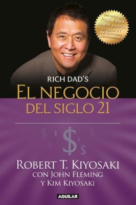 El Negocio del Siglo 21 = The Business of the 21st Century by Kiyosaki, Robert T.