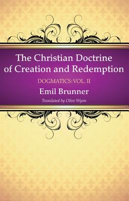 The Christian Doctrine of Creation and Redemption by Brunner, Emil