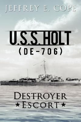 U.S.S. Holt (de-706) Destroyer Escort by Cope, Jeffrey E.