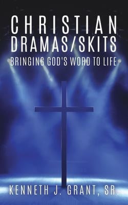 Christian Dramas/Skits by Grant, Kenneth J., Sr.