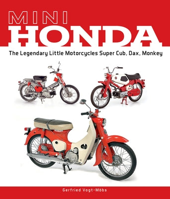 Mini Honda: The Legendary Little Motorcycles Super Cub, Dax, Monkey by Vogt-Möbs, Gerfried