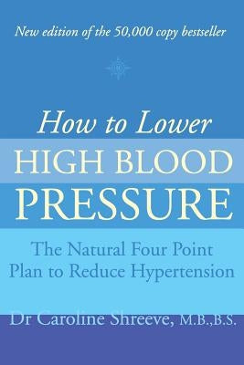 How to Lower High Blood Pressure by Caroline Shreeve