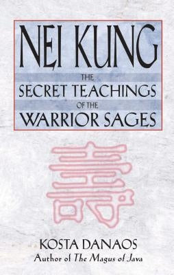Nei Kung: The Secret Teachings of the Warrior Sages Paperback Inner Traditions International