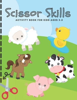 Scissor Skills Activity Book for Kids Ages 3-5: Cutting Practice Workbook for Toddlers, Preschoolers - Let's Practice Cutting Lines, Shapes (Animal Ac by Ohm, Chotiwat