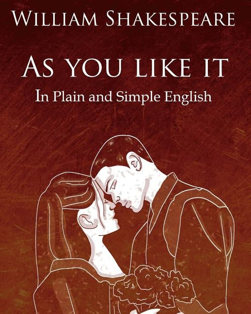 As You Like It in Plain and Simple English: A Modern Translation and the Original Version Paperback Createspace Independent Publishing Platform