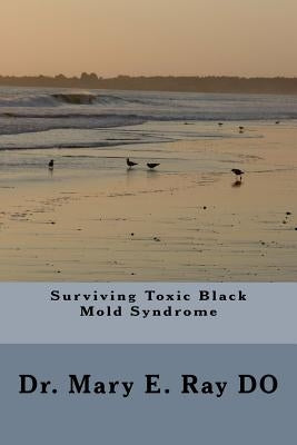 Surviving Toxic Black Mold Syndrome by Ray Do, Mary Elizabeth