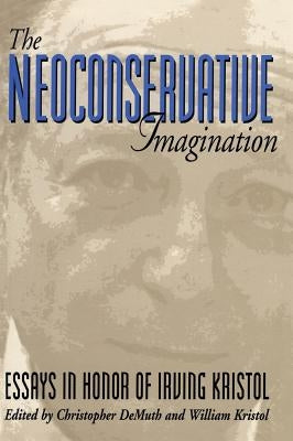The Neoconservative Imagination: Essays in Honor of Irving Kristol Paperback AEI Press