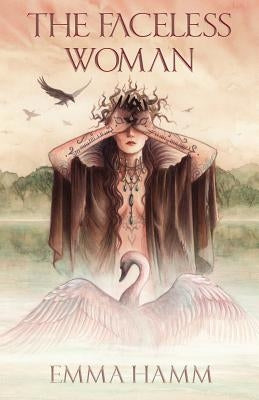 The Faceless Woman: A Swan Princess Retelling Paperback Emma Hamm