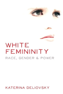 White Femininity: Race, Gender & Power Paperback Fernwood Publishing