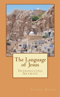 The Language of Jesus: Introducing Aramaic Paperback Createspace Independent Publishing Platform