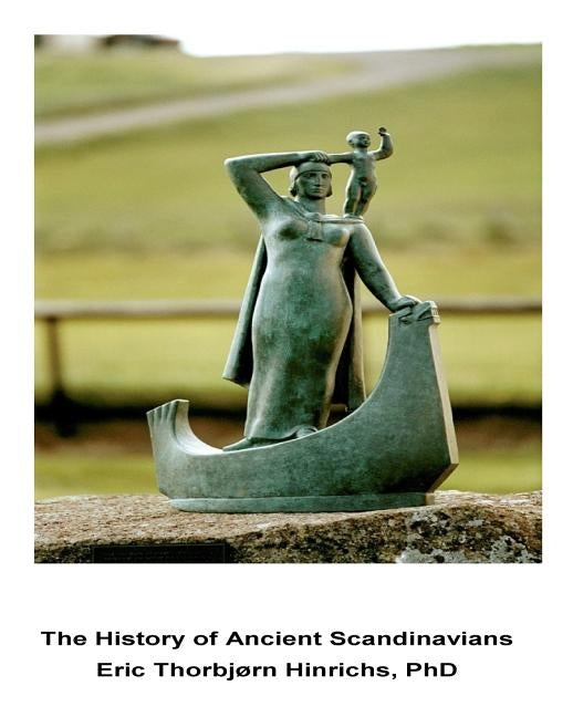 The History of Ancient Scandinavians: Linguistic, DNA and Cultural Evidence Paperback Createspace Independent Publishing Platform