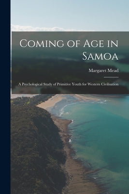 Coming of age in Samoa; a Psychological Study of Primitive Youth for Western Civilisation Paperback Legare Street Press