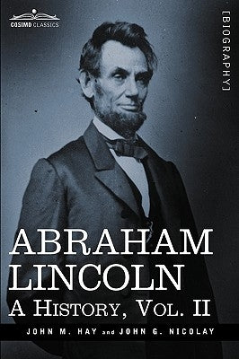Abraham Lincoln: A History, Vol.II (in 10 Volumes) Paperback Cosimo Classics