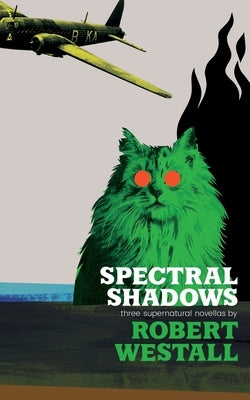 Spectral Shadows: Three Supernatural Novellas (Blackham's Wimpey, The Wheatstone Pond, Yaxley's Cat) by Westall, Robert