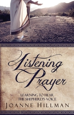 Listening Prayer: Learning to Hear the Shepherd's Voice by Hillman, Joanne