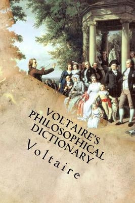 Voltaire's Philosophical Dictionary Paperback Createspace Independent Publishing Platform