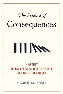 The Science of Consequences: How They Affect Genes, Change the Brain, and Impact Our World Prometheus Books