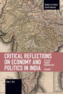 Critical Reflections on Economy and Politics in India. Volume 1: A Class Theory Perspective Paperback Haymarket Books