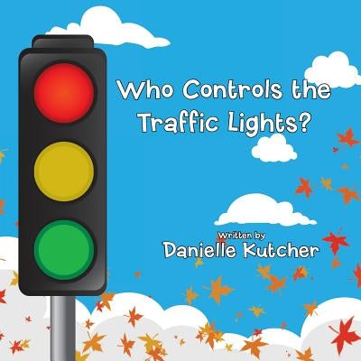 Who Controls the Traffic Lights? by Kutcher, Danielle