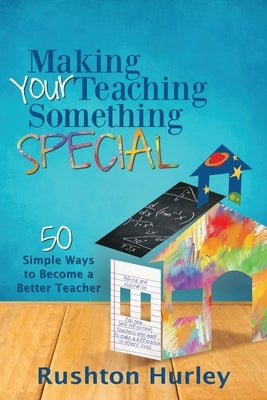 Making Your Teaching Something Special: 50 Simple Ways to Become a Better Teacher Paperback Dave Burgess Consulting