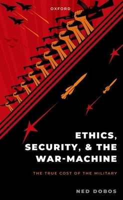Ethics, Security, and the War Machine Paperback Oxford University Press, USA