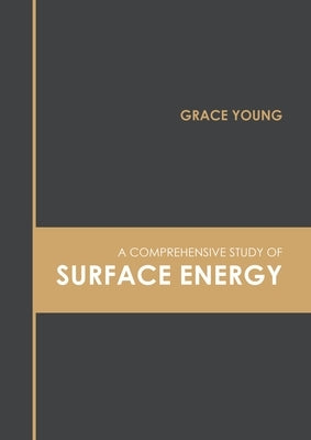 A Comprehensive Study of Surface Energy by Young, Grace