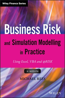 Business Risk and Simulation Modelling in Practice: Using Excel, VBA and @Risk by Rees, Michael