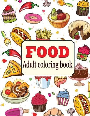 Food: An Adult Coloring Book with Fun, Easy, and Relaxing Coloring Pages: Delicious Food Paperback Createspace Independent Publishing Platform