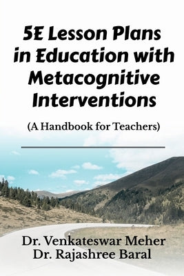 5E Lesson Plans in Education with Metacognitive Interventions by Venkateswar