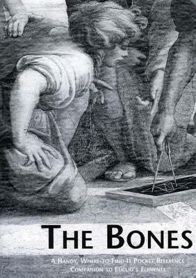 The Bones: A Handy Where-To-Find-It Pocket Reference Companion to Euclid's Elements Paperback Green Lion Press