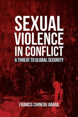 Sexual Violence in Conflict: A Threat to Global Security Paperback Brown Walker Press (FL)