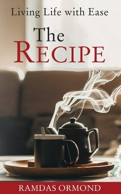 The Recipe: Living Life with Ease by Ormond, Ramdas