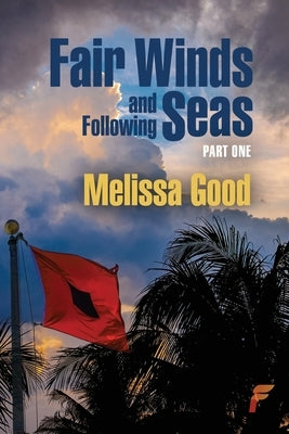 Fair Winds and Following Seas Part 1 by Good, Melissa