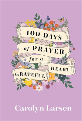 100 Days of Prayer for a Grateful Heart by Larsen, Carolyn