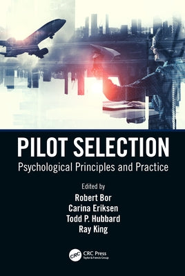 Pilot Selection: Psychological Principles and Practice by Bor, Robert