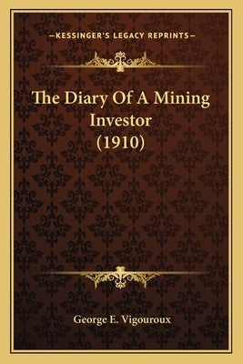 The Diary Of A Mining Investor (1910) Paperback Kessinger Publishing