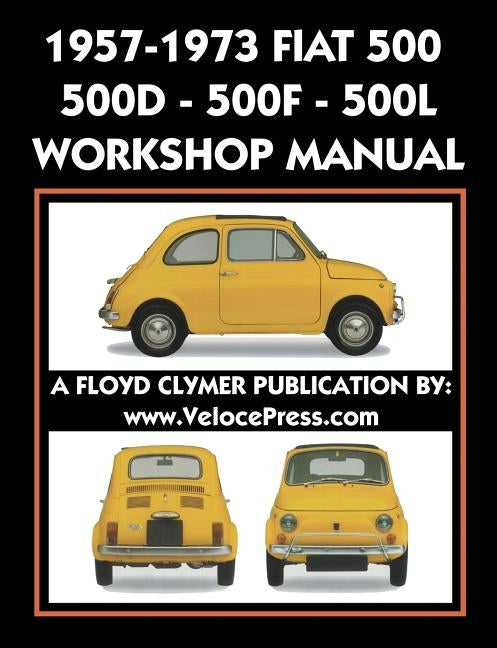1957-1973 Fiat 500 - 500d - 500f - 500l Factory Workshop Manual Also Applicable to the 1970-1977 Autobianchi Giardiniera by Fiat S. P. a.