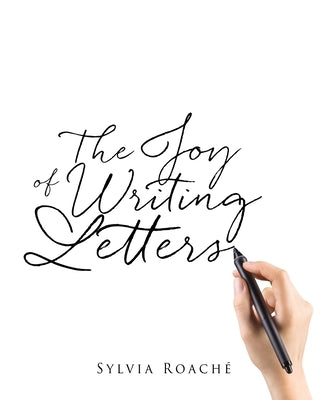 The Joy of Writing Letters by Roache, Sylvia