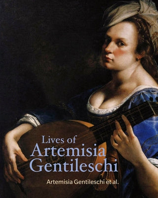 Lives of Artemisia Gentileschi by Gentileschi, Artemisia