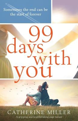 99 Days With You: A gripping and heartbreaking page turner by Miller, Catherine