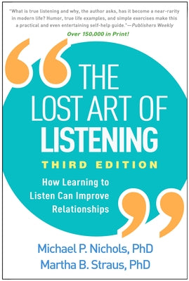 The Lost Art of Listening, Third Edition: How Learning to Listen Can Improve Relationships by Nichols, Michael P.