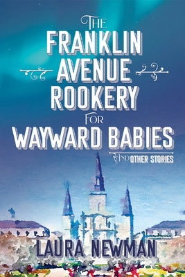 The Franklin Avenue Rookery for Wayward Babies by Newman, Laura